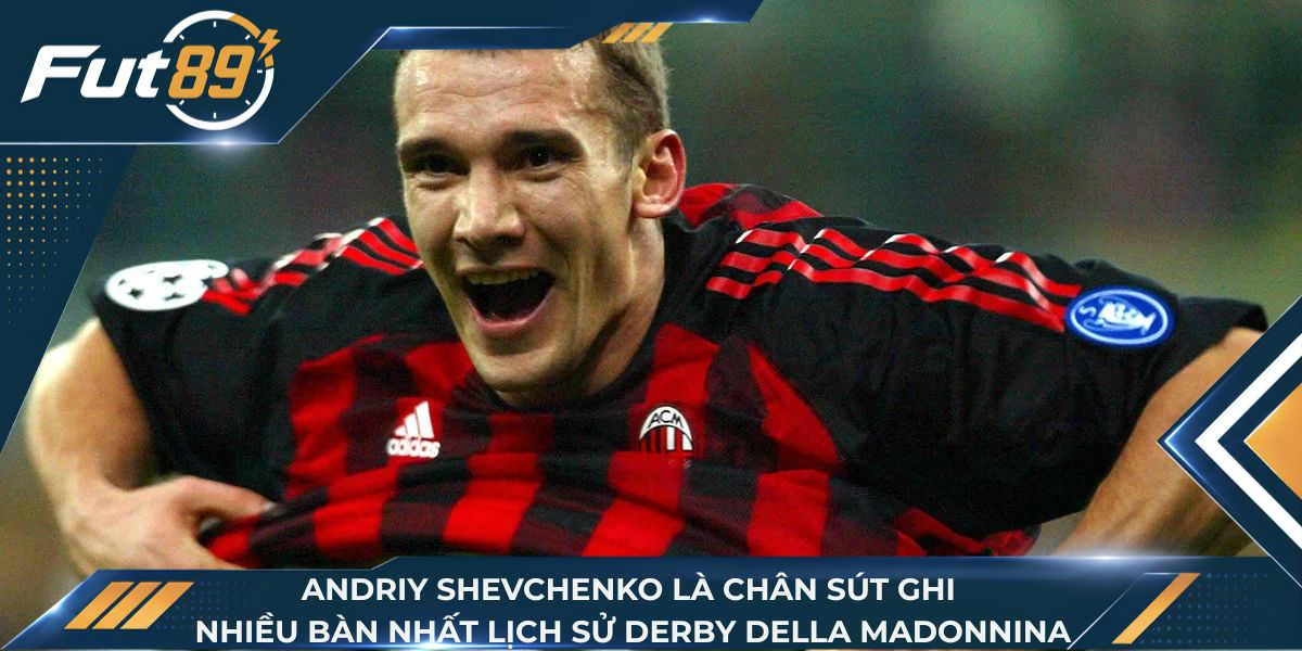 Andriy Shevchenko là chân sút ghi nhiều bàn nhất lịch sử Derby della Madonnina