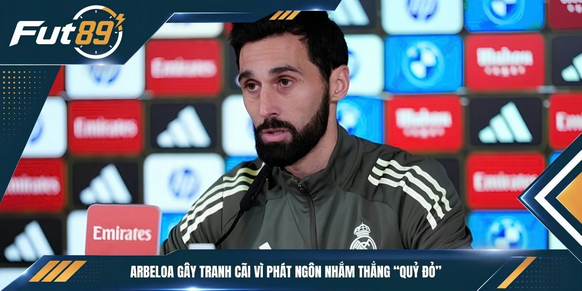 Arbeloa gây tranh cãi vì phát ngôn nhắm thẳng “Quỷ đỏ”