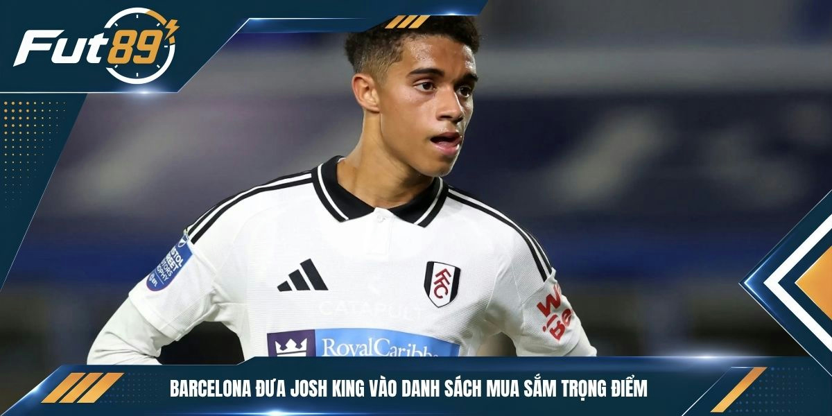 Barcelona đưa Josh King vào danh sách mua sắm trọng điểm