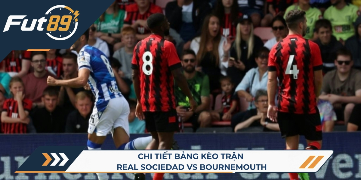 Chi tiết bảng kèo trận Real Sociedad vs Bournemouth 