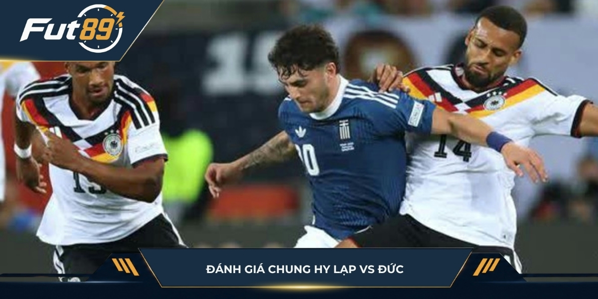 Đánh giá chung về Hy Lạp vs Đức