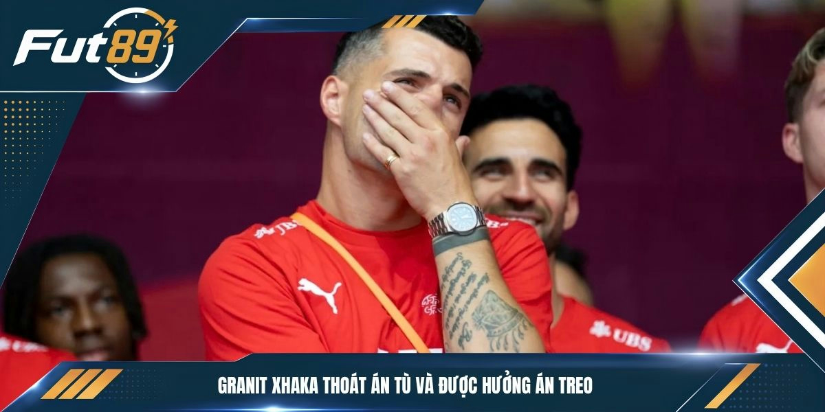 Granit Xhaka thoát án tù và được hưởng án treo