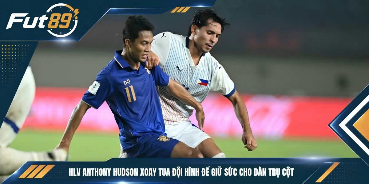 HLV Anthony Hudson xoay tua đội hình để giữ sức cho dàn trụ cột