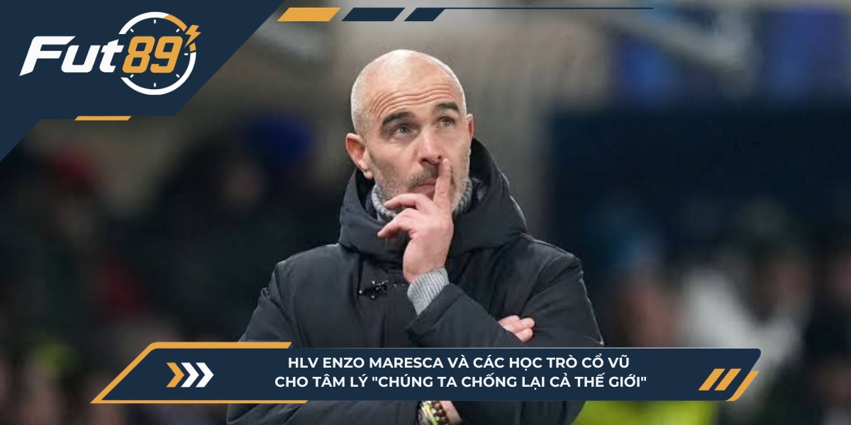 HLV Enzo Maresca và các học trò cổ vũ cho tâm lý "chúng ta chống lại cả thế giới"