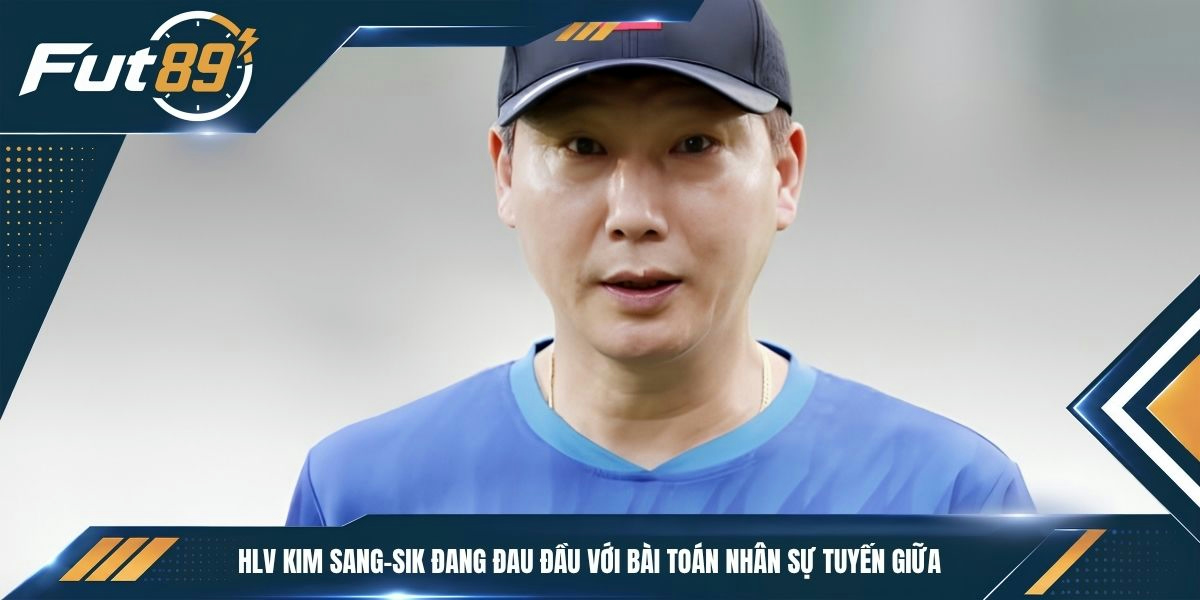 HLV Kim Sang-sik đang đau đầu với bài toán nhân sự tuyến giữa