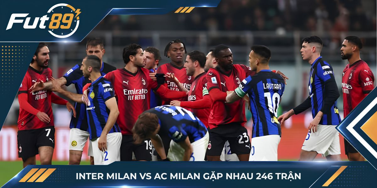 Inter Milan vs AC Milan gặp nhau 246 lần và sẽ còn tiếp tục