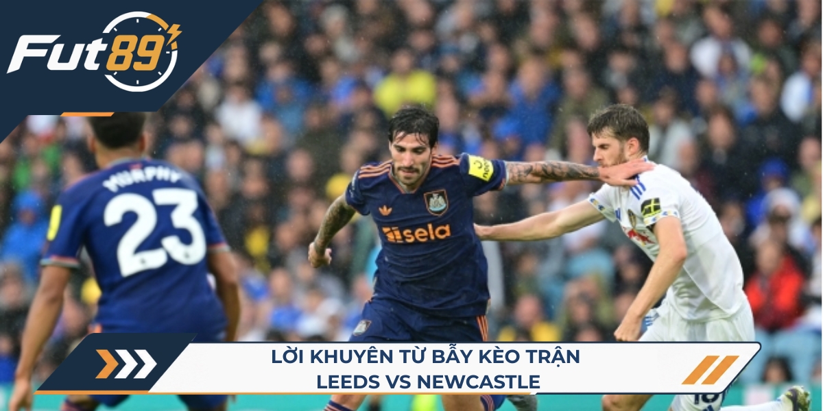 Lời khuyên từ bẫy kèo trận Leeds vs Newcastle