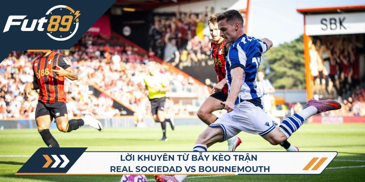 Lời khuyên từ bẫy kèo trận Real Sociedad vs Bournemouth