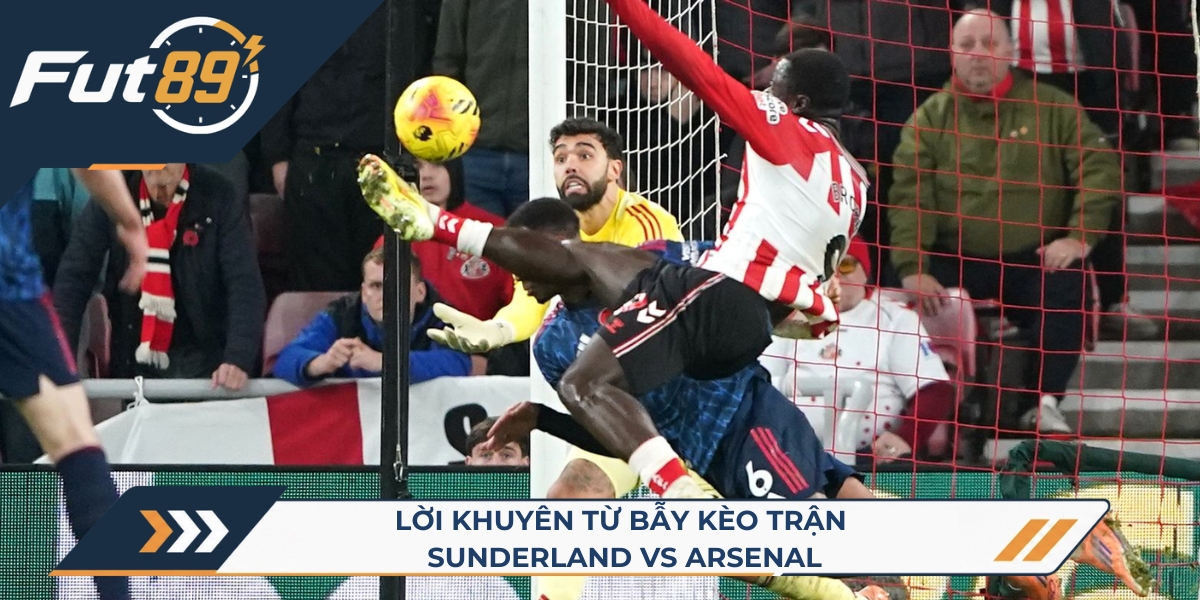 Lời khuyên từ bẫy kèo trận Sunderland vs Arsenal