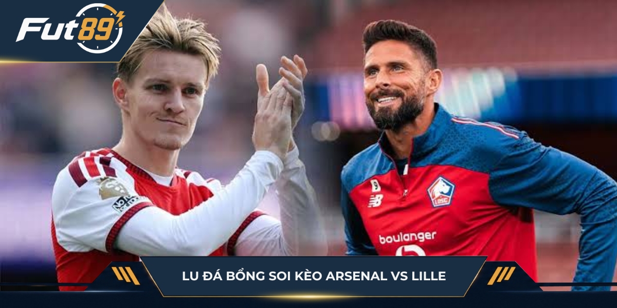 Lu Đá Bổng soi kèo Arsenal vs Lille