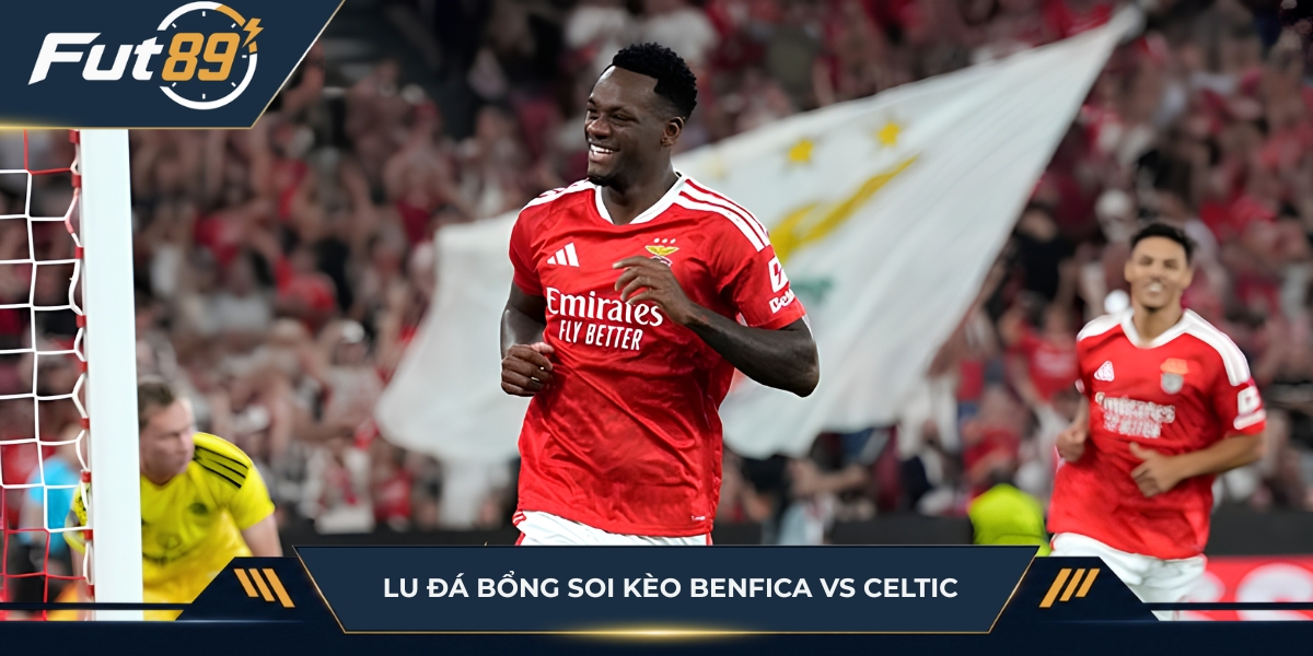 Lu Đá Bổng soi kèo Benfica vs Celtic