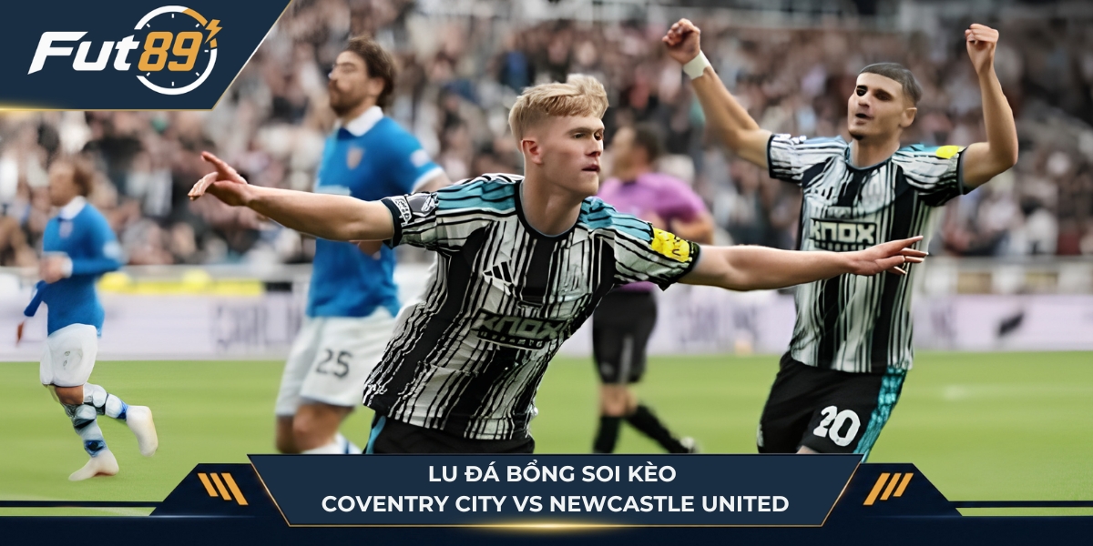 Lu Đá Bổng soi kèo Coventry City vs Newcastle United