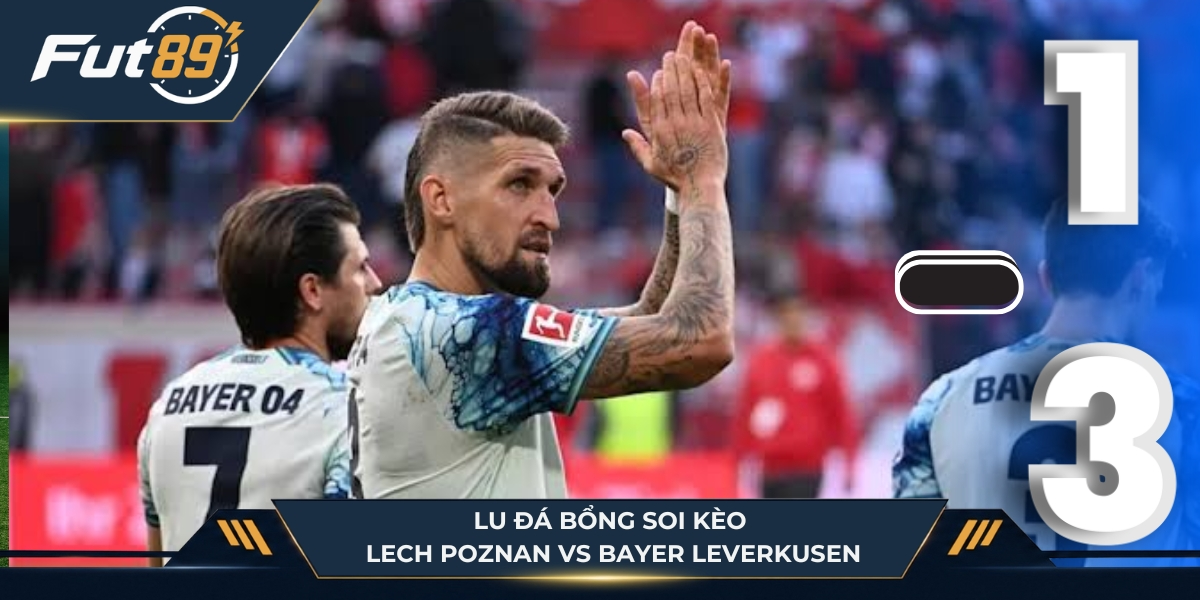 Lu Đá Bổng soi kèo Lech Poznan vs Bayer Leverkusen