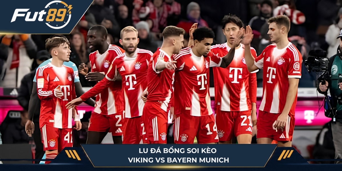 Lu Đá Bổng soi kèo Viking vs Bayern Munich