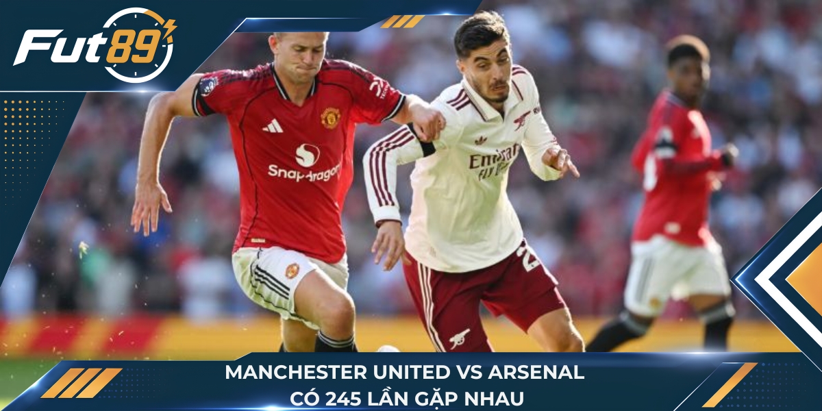 Manchester United vs Arsenal đã gặp nhau 245 lần