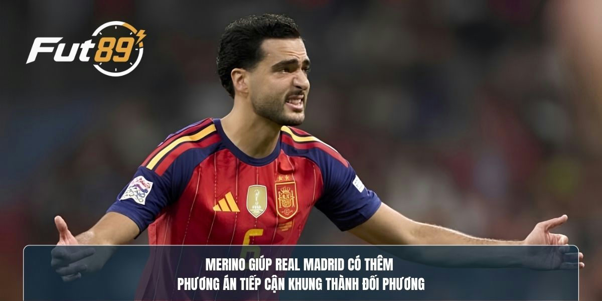 Merino giúp Real Madrid có thêm phương án tiếp cận khung thành đối phương