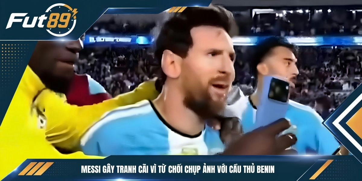 Messi gây tranh cãi vì từ chối chụp ảnh với cầu thủ Benin