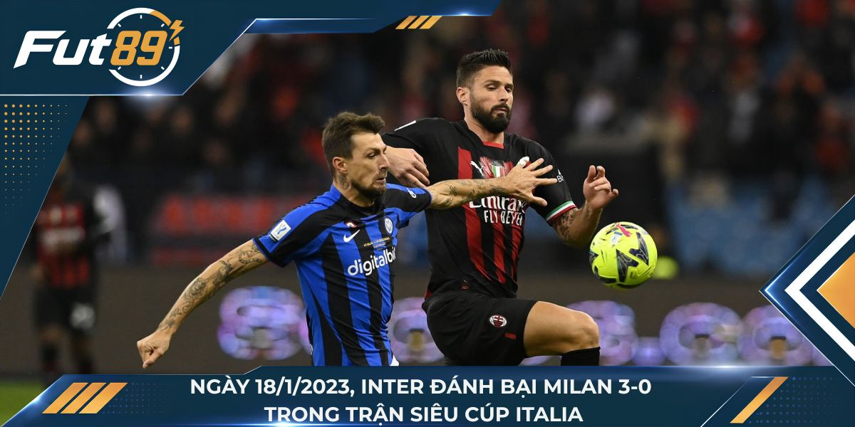 Ngày 18/1/2023, Inter đánh bại Milan 3-0 trong trận Siêu cúp Italia