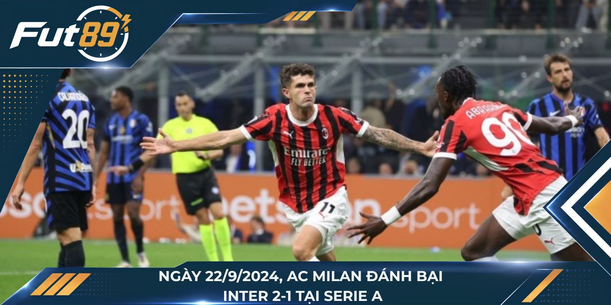 Ngày 22/9/2024, AC Milan đánh bại Inter 2-1 tại Serie A
