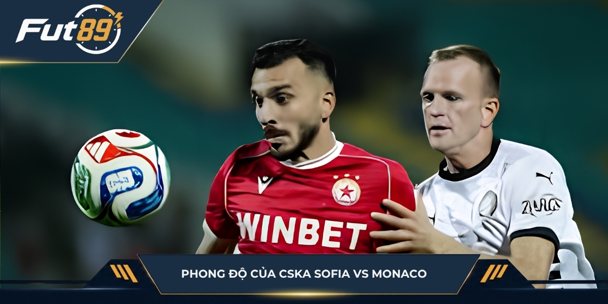 Phong độ CSKA Sofia vs Monaco trước trận đấu
