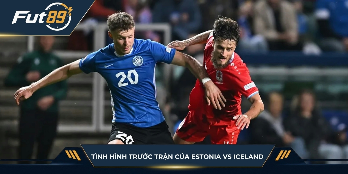 Tình hình trước trận của Estonia vs Iceland