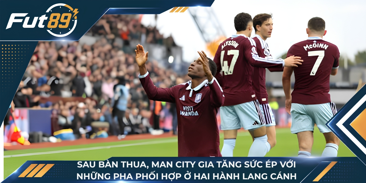 Man City gia tăng sức ép với những pha phối hợp ở hai hành lang cánh