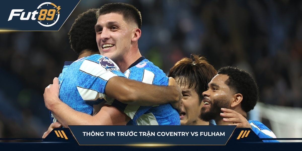 Diễn biến trước trận Coventry vs Fulham