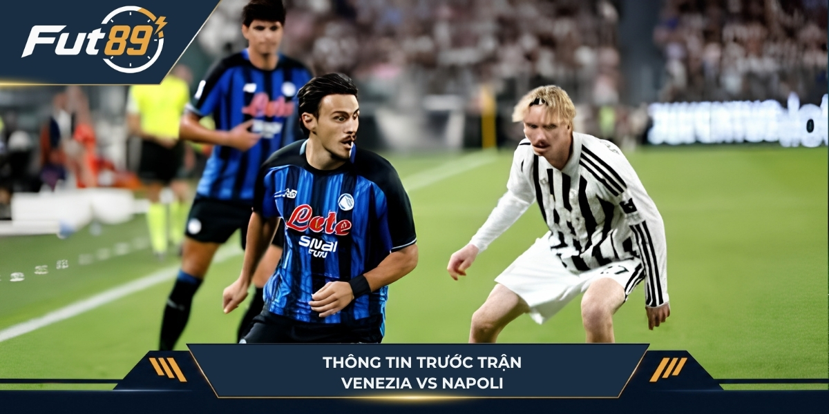Diễn biến trước trận Venezia vs Napoli