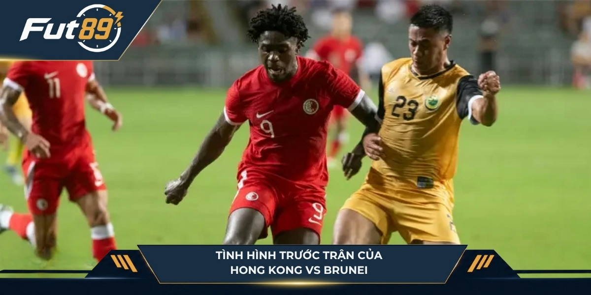 Tình hình trước trận của Hong Kong vs Brunei