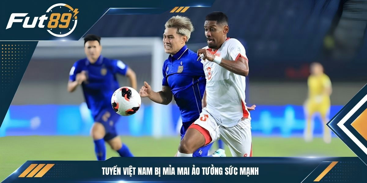 Tuyển Việt Nam bị mỉa mai ảo tưởng sức mạnh