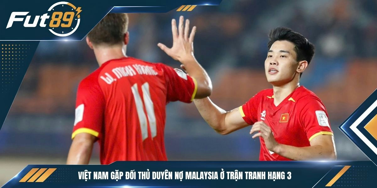 Việt Nam gặp đối thủ duyên nợ Malaysia ở trận tranh hạng 3