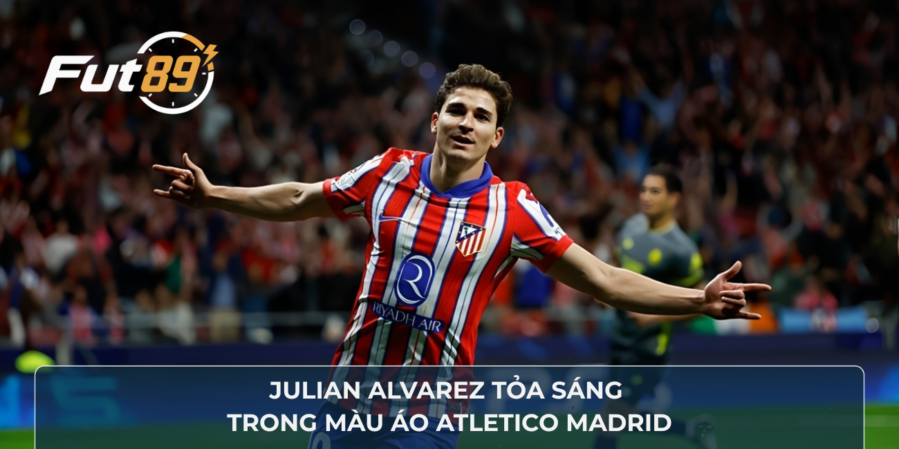 Julian Alvarez tỏa sáng trong màu áo Atletico Madrid