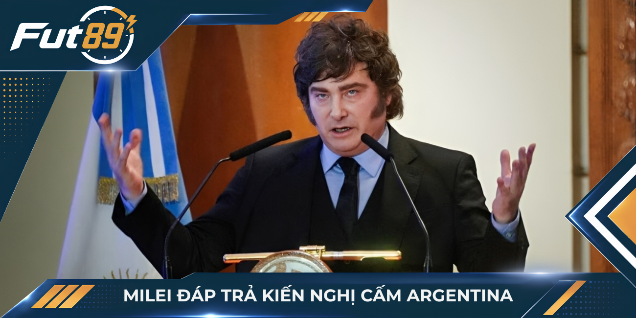 Milei đáp trả kiến nghị cấm Argentina