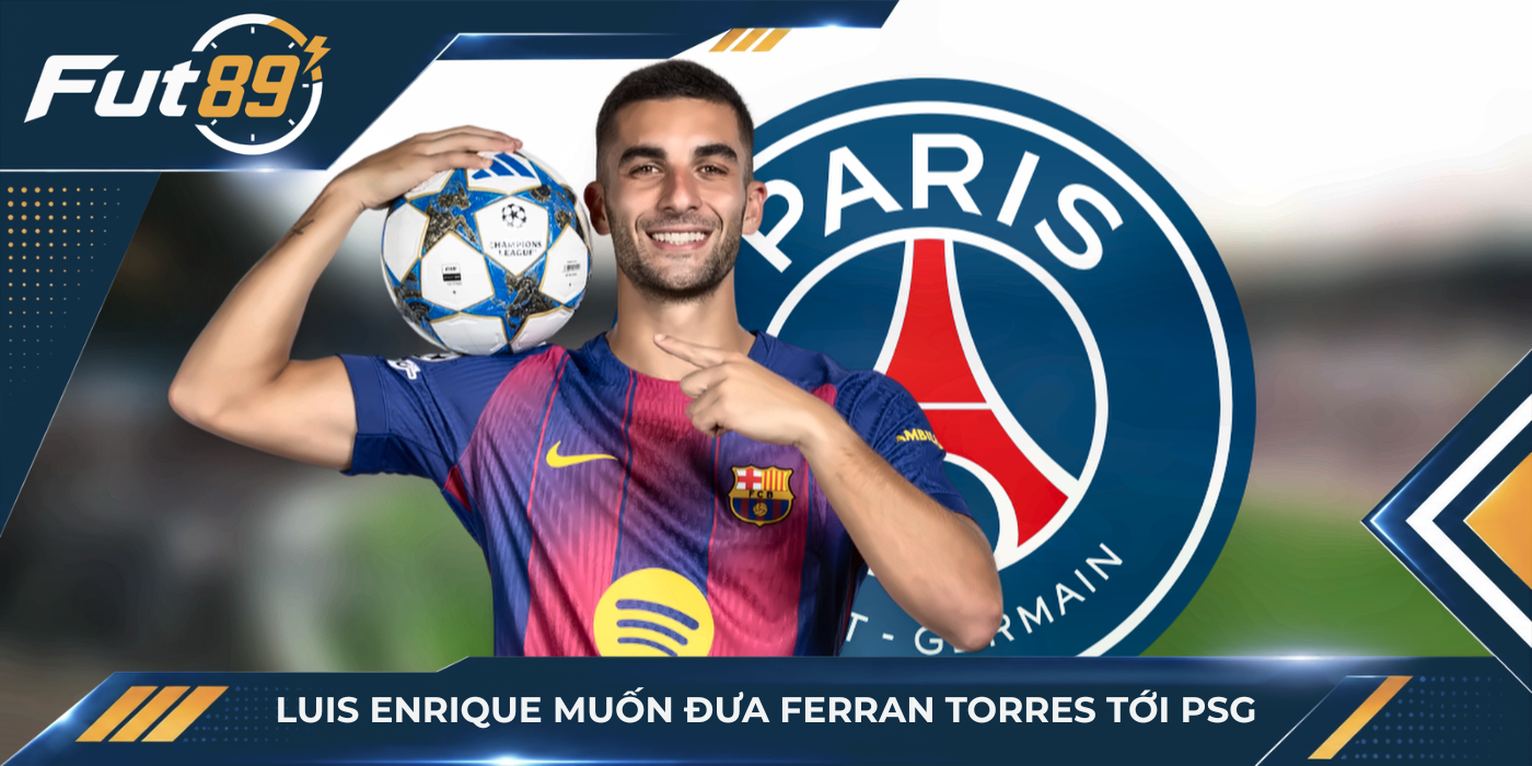 Luis Enrique muốn đưa Ferran Torres tới PSG