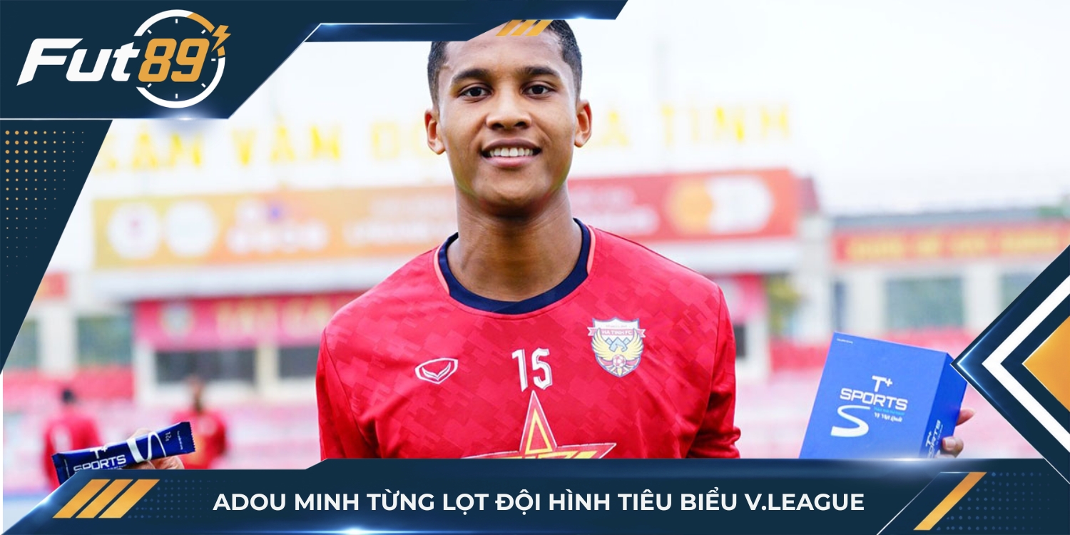 Adou Minh từng lọt đội hình tiêu biểu V.League