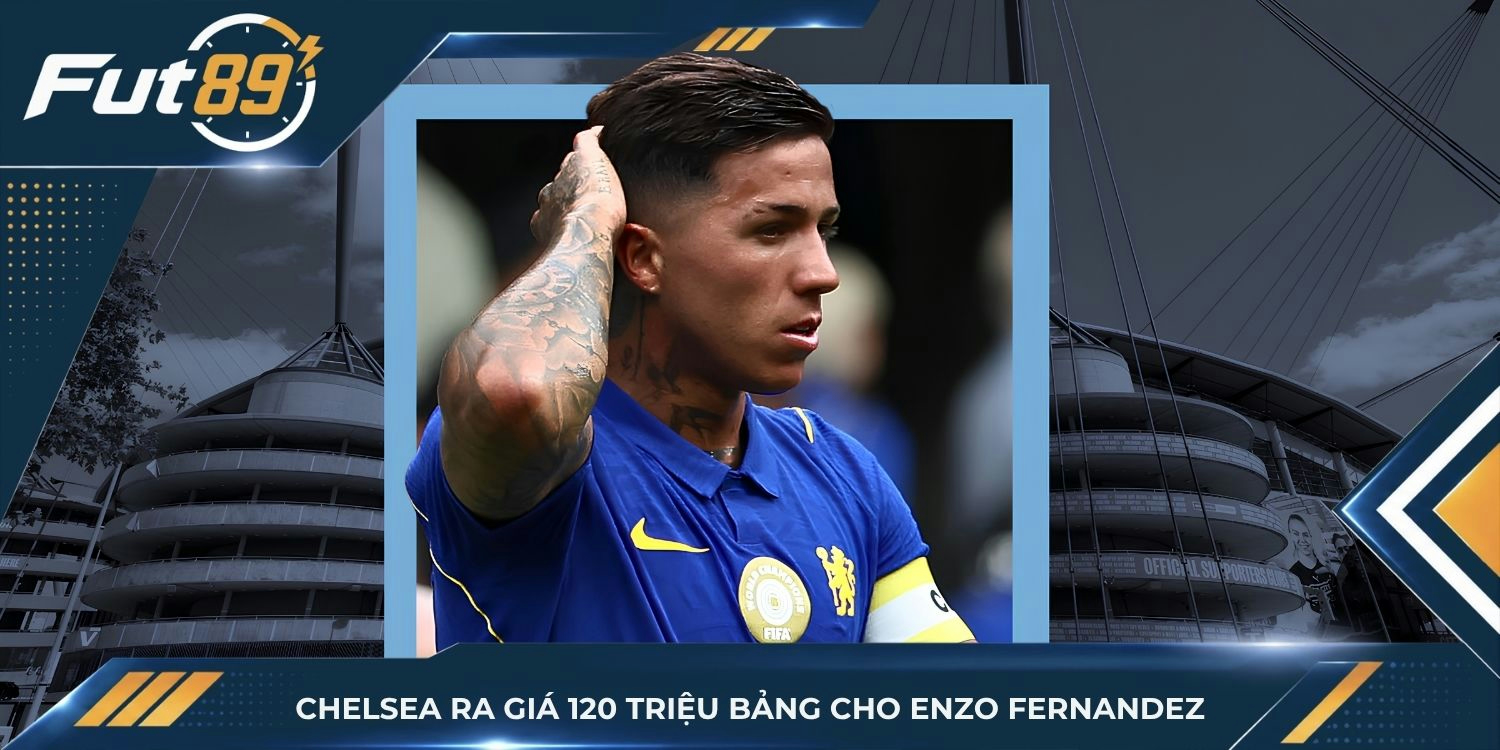Chelsea ra giá 120 triệu bảng cho Enzo Fernandez