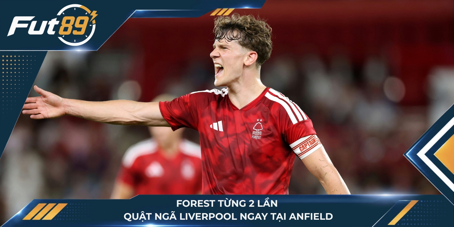 Forest từng 2 lần quật ngã Liverpool ngay tại Anfield
