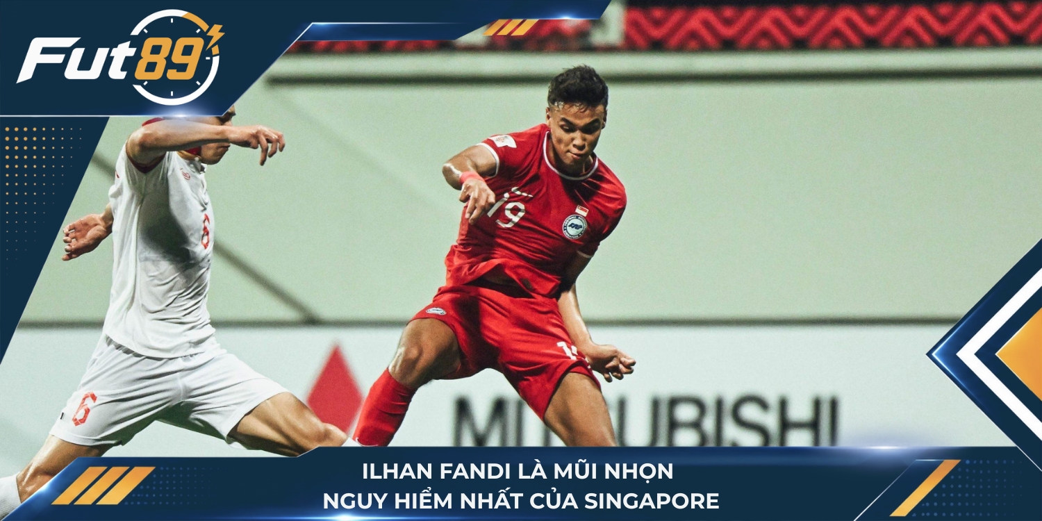 Ilhan Fandi là mũi nhọn nguy hiểm nhất của Singapore