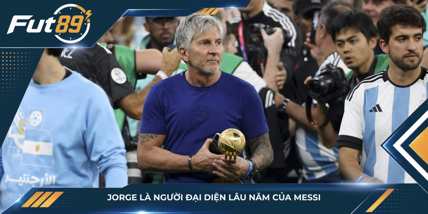 Jorge là người đại diện lâu năm của Messi