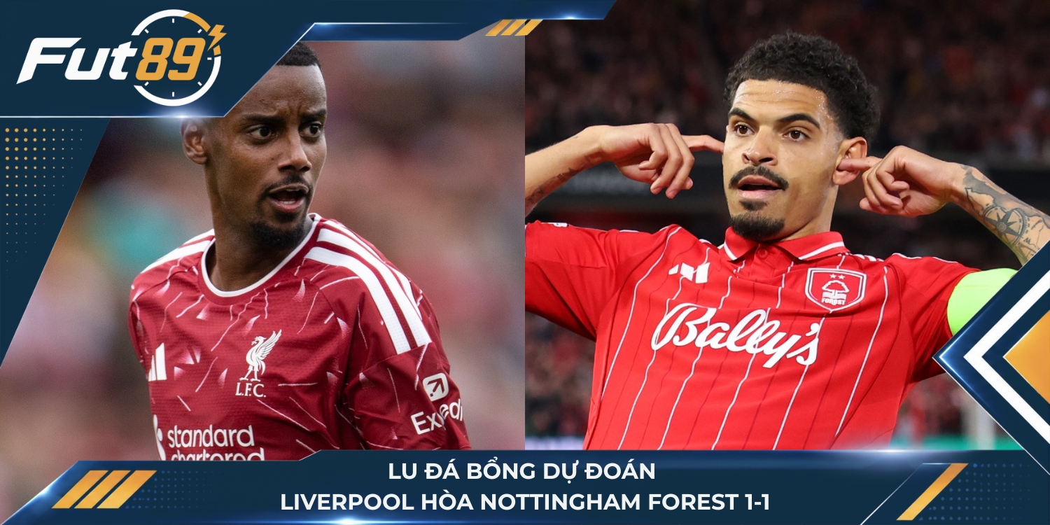 Lu Đá Bổng dự đoán Liverpool hòa Nottingham Forest 1-1