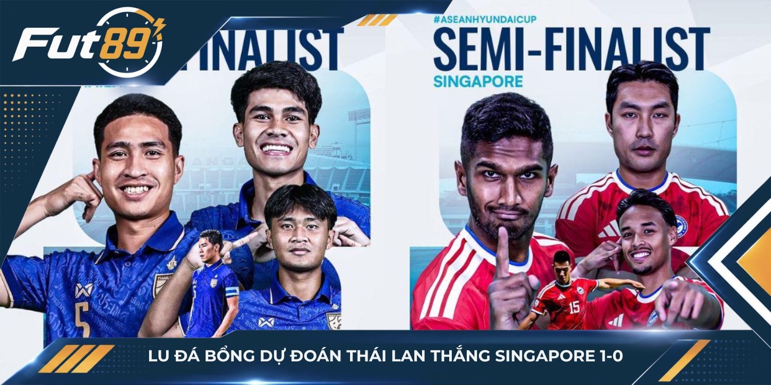 Lu Đá Bổng dự đoán Thái Lan thắng Singapore 1-0