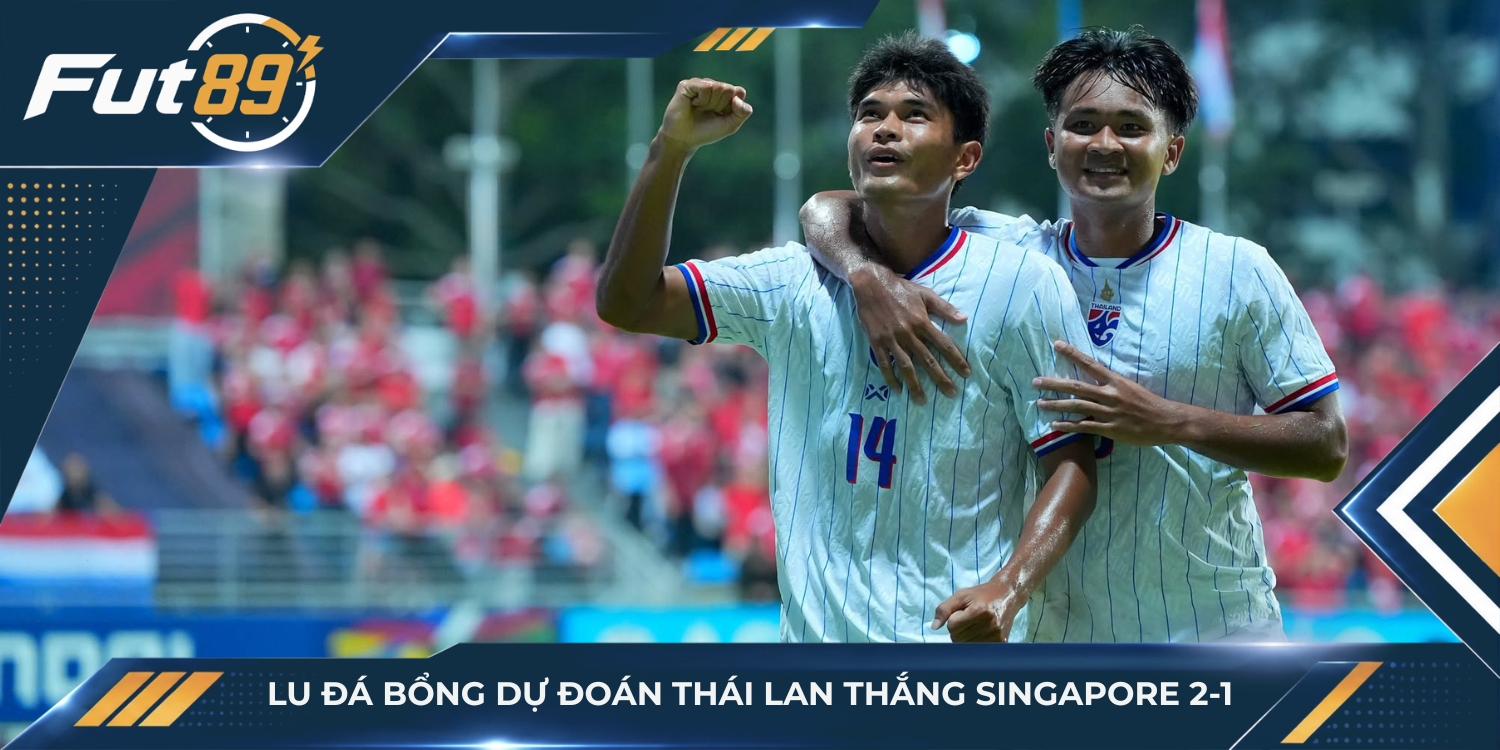Lu Đá Bổng dự đoán Thái Lan thắng Singapore 2-1