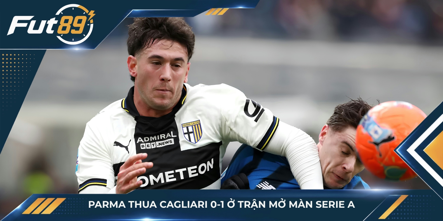 Parma thua Cagliari 0-1 ở trận mở màn Serie A