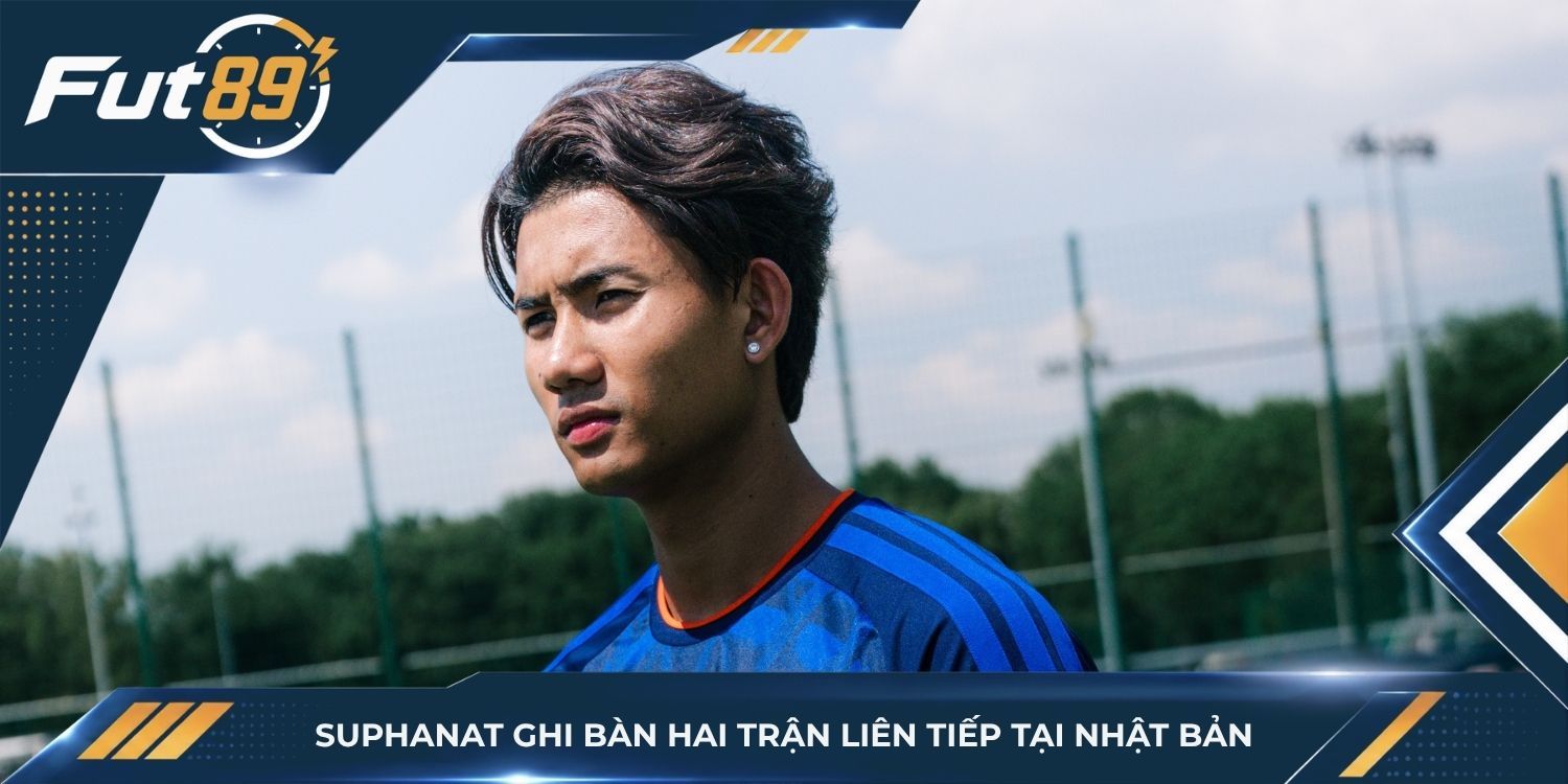Suphanat ghi bàn hai trận liên tiếp tại Nhật Bản