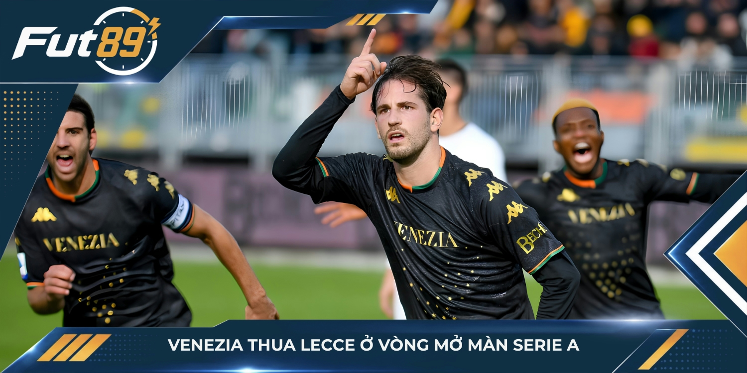 Venezia thua Lecce ở vòng mở màn Serie A