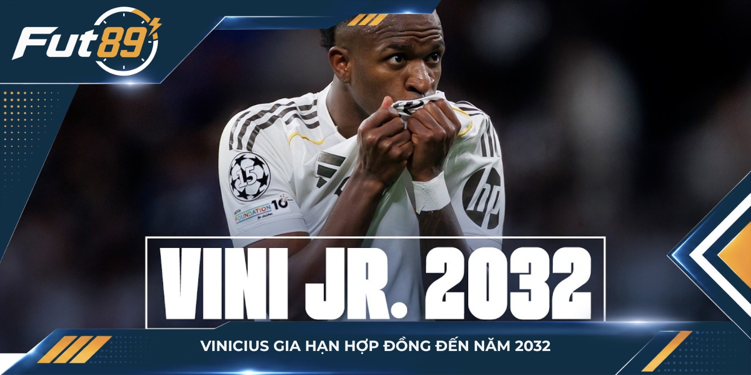 Vinicius gia hạn hợp đồng đến năm 2032