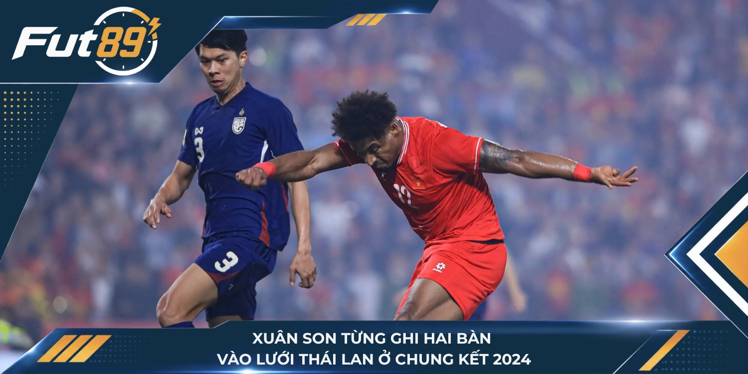 Xuân Son từng ghi hai bàn vào lưới Thái Lan ở chung kết 2024