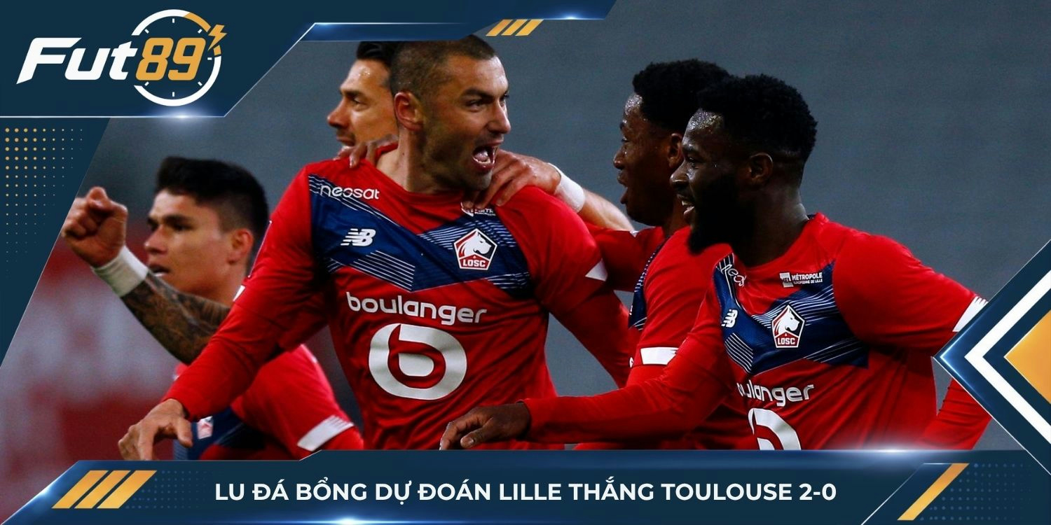Lu Đá Bổng dự đoán Lille thắng Toulouse 2-0