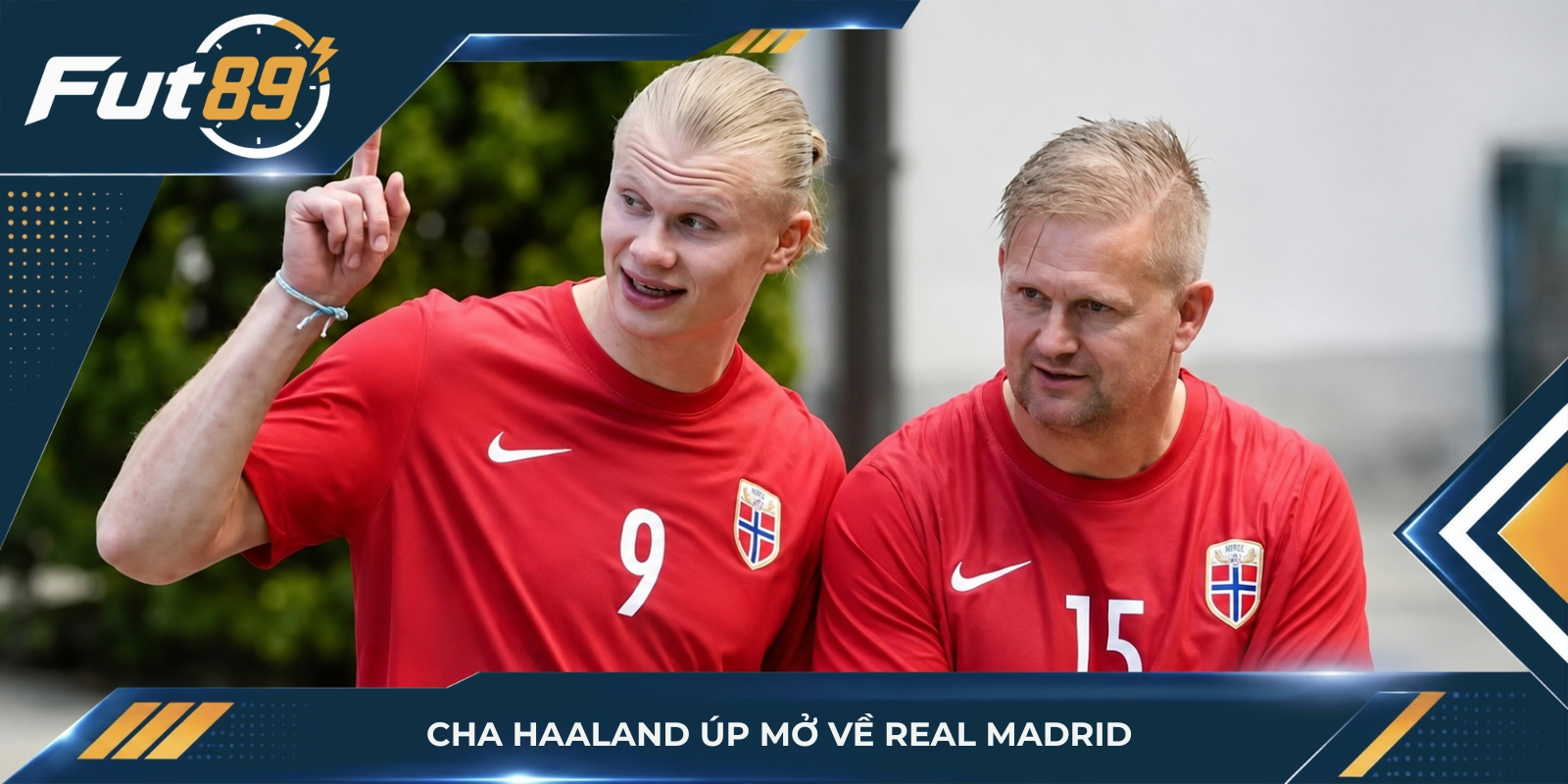 Cha Haaland úp mở về Real Madrid