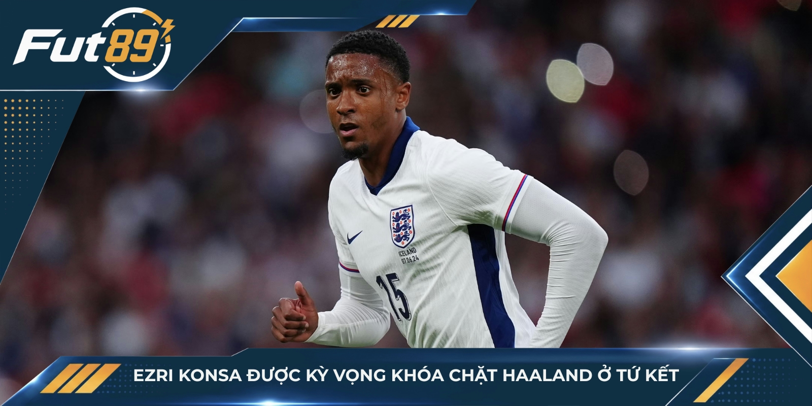 Ezri Konsa được kỳ vọng khóa chặt Haaland ở tứ kết